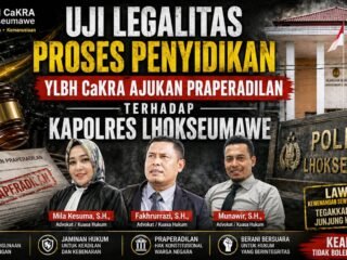 Uji Legalitas Proses Penyidikan, YLBH CaKRA Ajukan Praperadilan terhadap Kapolres Lhokseumawe