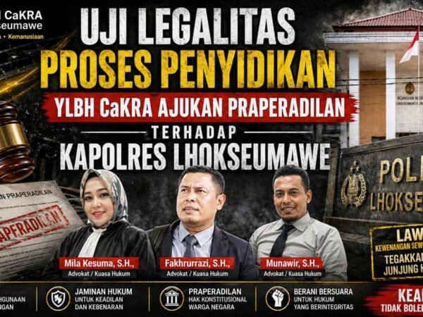 Uji Legalitas Proses Penyidikan, YLBH CaKRA Ajukan Praperadilan terhadap Kapolres Lhokseumawe